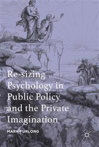 Re-sizing Psychology in Public Policy and the Private Imagination