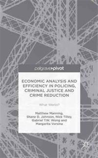 Economic Analysis and Efficiency in Policing, Criminal Justice and Crime Reduction
