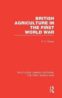 British Agriculture in the First World War (RLE The First World War)