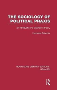 Bokomslag för "The Sociology of Political Praxis (RLE: Gramsci)"