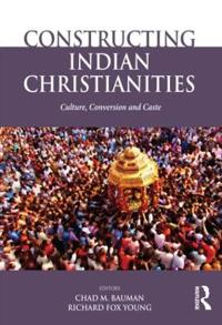 Bokomslag för "Constructing Indian Christianities"