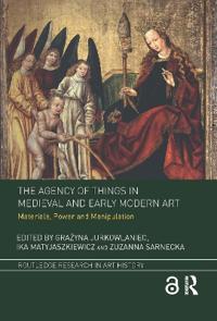 Bokomslag för "The Agency of Things in Medieval and Early Modern Art"