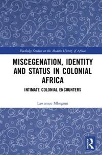 Bokomslag för "Miscegenation, Identity and Status in Colonial Africa"