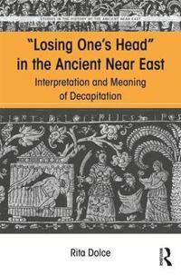 Bokomslag för "Losing One's Head in the Ancient Near East"