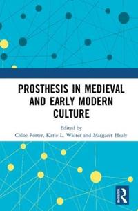 Kirjan kansi "Prosthesis in Medieval and Early Modern Culture"