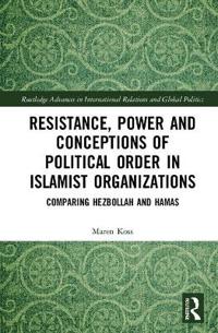 Resistance, Power and Conceptions of Political Order in Islamist Organizations
