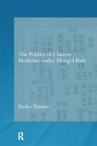 The Politics of Chinese Medicine Under Mongol Rule