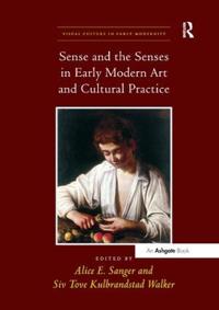 Bokomslag för "Sense and the Senses in Early Modern Art and Cultural Practice"