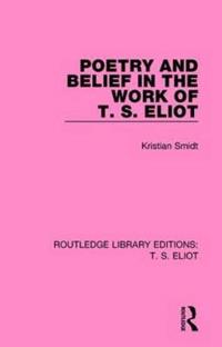 Bokomslag för "Poetry and Belief in the Work of T. S. Eliot"