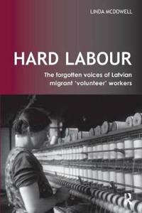 Bokomslag för "Hard Labour: The Forgotten Voices of Latvian Migrant 'Volunteer' Workers"
