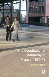 Bokomslag för "The Constitutional Monarchy in France, 1814-48"