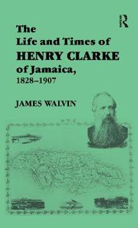 Bokomslag för "The Life and Times of Henry Clarke of Jamaica, 1828-1907"