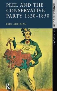 Bokomslag för "Peel and the Conservative Party 1830-1850"