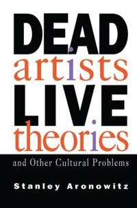Bokomslag for "Dead Artists, Live Theories, and Other Cultural Problems"