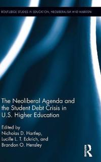 Bokomslag för "The Neoliberal Agenda and the Student Debt Crisis in U.S. Higher Education"
