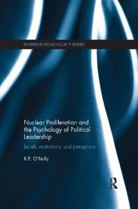 Nuclear Proliferation and the Psychology of Political Leadership
