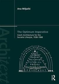 Bokomslag för "The Optimum Imperative: Czech Architecture for the Socialist Lifestyle, 1938–1968"