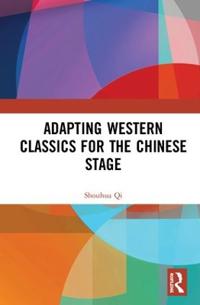 Bokomslag för "Adapting Western Classics for the Chinese Stage"
