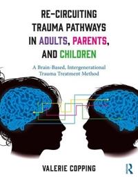 Kirjan kansi "Re-Circuiting Trauma Pathways in Adults, Parents, and Children"