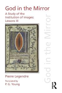 Pierre Legendre Lessons III God in the Mirror
