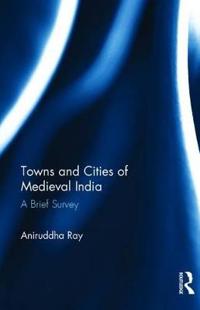 Bokomslag för "Towns and Cities of Medieval India"