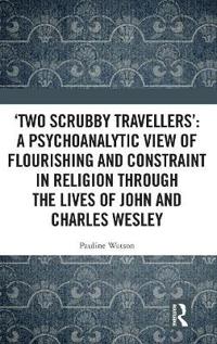 ‘Two Scrubby Travellers’: A psychoanalytic view of flourishing and constraint in religion through the lives of John and Charles Wesley