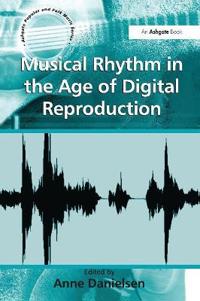 Bokomslag för "Musical Rhythm in the Age of Digital Reproduction"