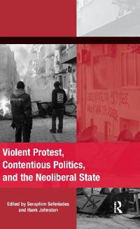 Bokomslag för "Violent Protest, Contentious Politics, and the Neoliberal State"