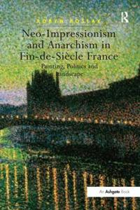 Bokomslag för "Neo-Impressionism and Anarchism in Fin-de-Siècle France"