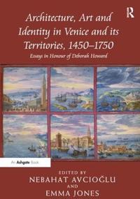 Architecture, Art and Identity in Venice and its Territories, 1450–1750