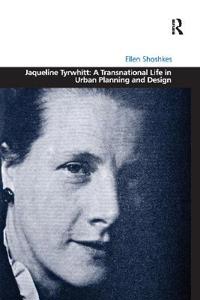 Bokomslag för "Jaqueline Tyrwhitt: A Transnational Life in Urban Planning and Design"