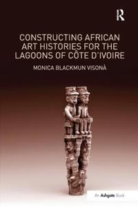 Kirjan kansi "Constructing African Art Histories for the Lagoons of Côte d'Ivoire"