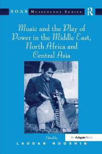 Bokomslag för "Music and the Play of Power in the Middle East, North Africa and Central Asia"
