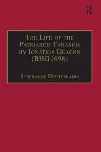Bokomslag for "The Life of the Patriarch Tarasios by Ignatios Deacon (BHG1698)"