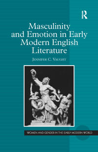 Bokomslag för "Masculinity and Emotion in Early Modern English Literature"