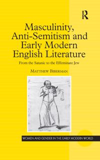 Masculinity, Anti-Semitism and Early Modern English Literature