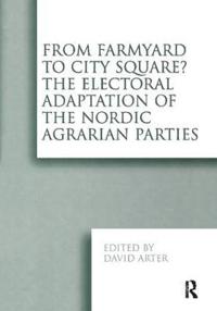 Bokomslag för "From Farmyard to City Square? The Electoral Adaptation of the Nordic Agrarian Parties"
