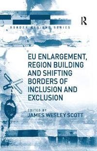 Bokomslag för "EU Enlargement, Region Building and Shifting Borders of Inclusion and Exclusion"