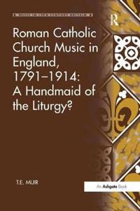 Bokomslag för "Roman Catholic Church Music in England, 1791–1914: A Handmaid of the Liturgy?"