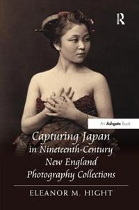 Bokomslag för "Capturing Japan in Nineteenth-Century New England Photography Collections"