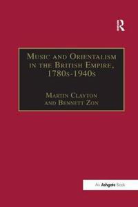 Music and Orientalism in the British Empire, 1780s–1940s
