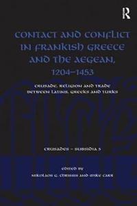 Bokomslag för "Contact and Conflict in Frankish Greece and the Aegean, 1204-1453"
