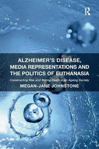 Alzheimer's Disease, Media Representations and the Politics of Euthanasia