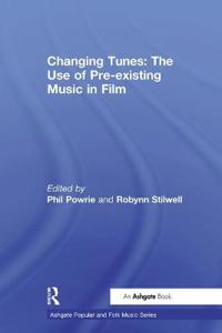Bokomslag för "Changing Tunes: The Use of Pre-existing Music in Film"
