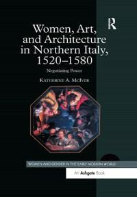 Bokomslag för "Women, Art, and Architecture in Northern Italy, 1520–1580"