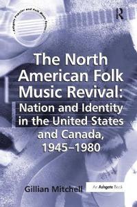 Bokomslag för "The North American Folk Music Revival: Nation and Identity in the United States and Canada, 1945–1980"