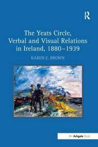 Bokomslag för "The Yeats Circle, Verbal and Visual Relations in Ireland, 1880–1939"