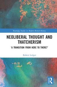 Bokomslag för "Neoliberal Thought and Thatcherism"