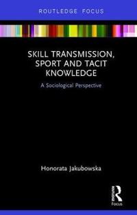 Bokomslag för "Skill Transmission, Sport and Tacit Knowledge"