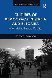 Bokomslag för "Cultures of Democracy in Serbia and Bulgaria"